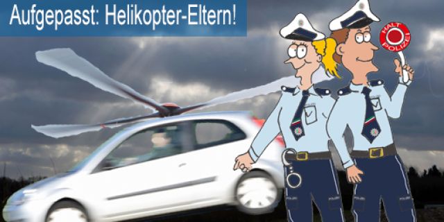 Aufgepasst: Helikopter-Eltern!